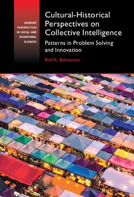 Cultural-Historical Perspectives on Collective Intelligence: Patterns in Problem Solving and Innovation by Rolf K. Baltzersen