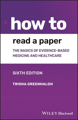 How to Read a Paper: The Basics of Evidence-based Medicine and Healthcare by Trisha Greenhalgh