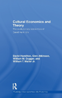 Cultural Economics and Theory: The Evolutionary Economics of David Hamilton by David Hamilton