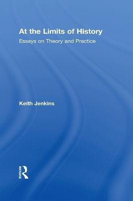 At the Limits of History: Essays on Theory and Practice book