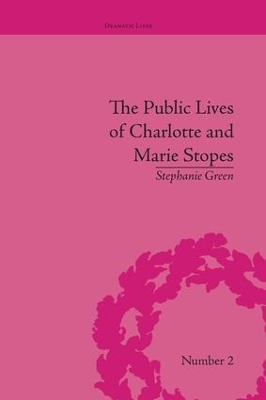 The Public Lives of Charlotte and Marie Stopes by Stephanie Green