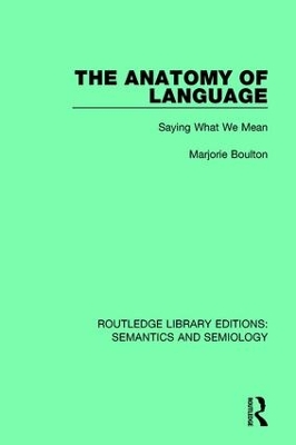 The Anatomy of Language: Saying What We Mean by Marjorie Boulton