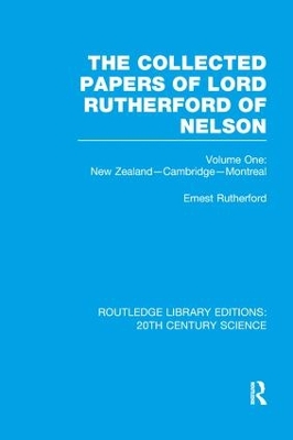 The Collected Papers of Lord Rutherford of Nelson by Ernest Rutherford