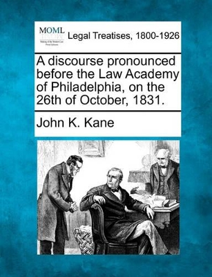 A Discourse Pronounced Before the Law Academy of Philadelphia, on the 26th of October, 1831. book