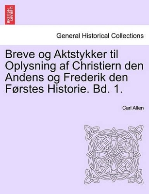 Breve og Aktstykker til Oplysning af Christiern den Andens og Frederik den Førstes Historie. Bd. 1. book