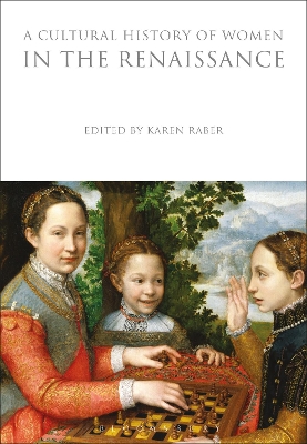 Cultural History of Women in the Renaissance by Karen Raber