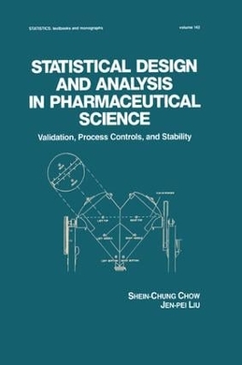 Statistical Design and Analysis in Pharmaceutical Science: Validation, Process Controls, and Stability by Shein-Chung Chow
