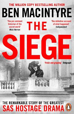 The Siege: The Remarkable Story of the Greatest SAS Hostage Drama by Ben Macintyre