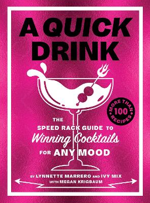 A Quick Drink: The Speed Rack Guide to Winning Cocktails for Any Mood book