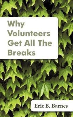 Why Volunteers Get All The Breaks book