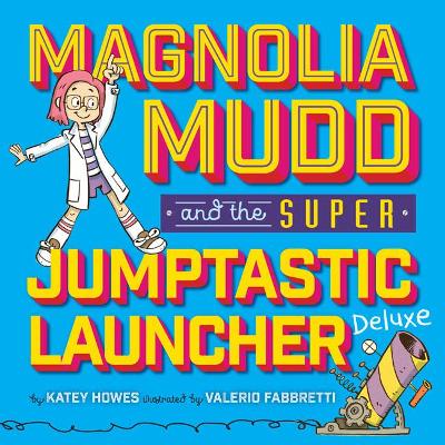 Magnolia Mudd And The Super Jumptastic Launcher Deluxe book
