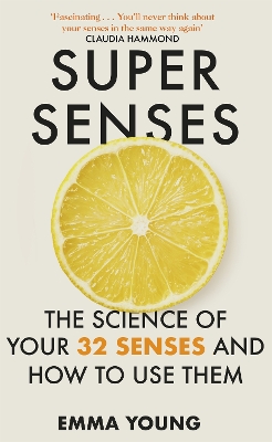 Super Senses: The Science of Your 32 Senses and How to Use Them by Emma Young