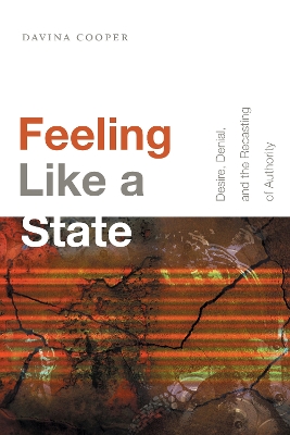 Feeling Like a State: Desire, Denial, and the Recasting of Authority book