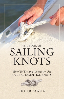 The Book of Sailing Knots: How To Tie And Correctly Use Over 50 Essential Knots book