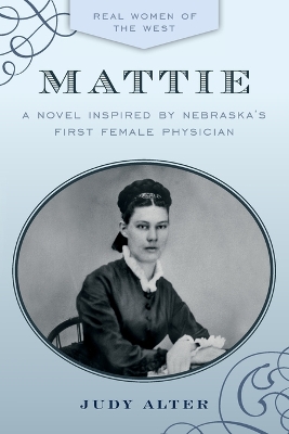 Mattie: A Novel Inspired by Nebraska's First Female Physician book
