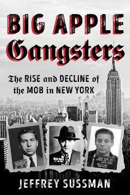 Big Apple Gangsters: The Rise and Decline of the Mob in New York book