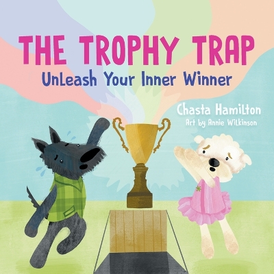 The Trophy Trap: Unleash Your Inner Winner by Chasta Hamilton