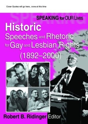 Speaking for Our Lives: Historic Speeches and Rhetoric for Gay and Lesbian Rights (1892-2000) by Robert B Ridinger