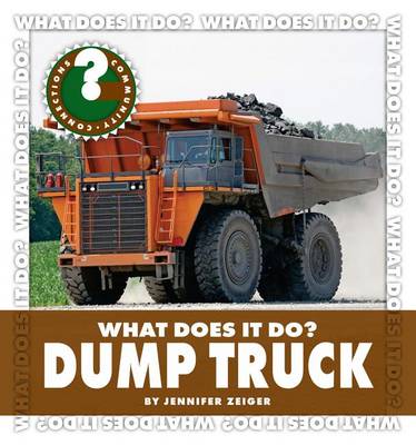 What Does It Do? Dump Truck by Jennifer Zeiger