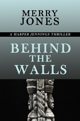 Behind the Walls: A Harper Jennings Thriller book