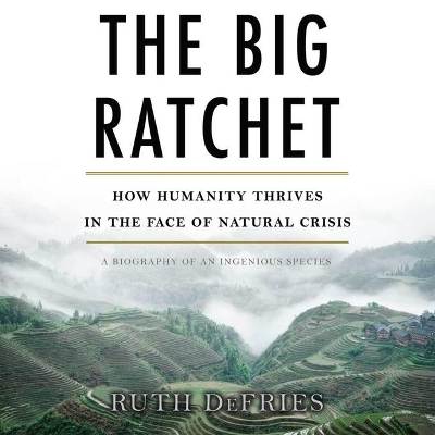 The Big Ratchet Lib/E: How Humanity Thrives in the Face of Natural Crisis book