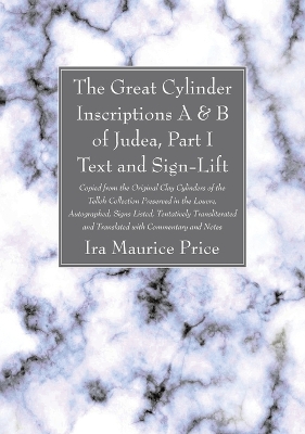 The Great Cylinder Inscriptions A & B of Judea, Part I Text and Sign-Lift by Ira Maurice Price