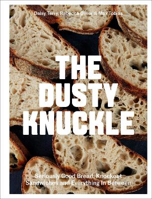 The Dusty Knuckle: Seriously Good Bread, Knockout Sandwiches and Everything In Between book