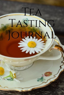 Tea Tasting Journal: Record and Analyze Your Tea Tasting Experience by Unique Journals