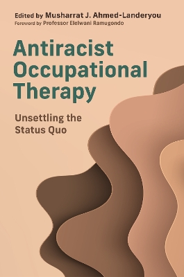 Antiracist Occupational Therapy: Unsettling the Status Quo book