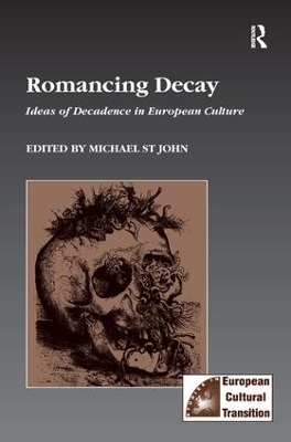 Romancing Decay: Ideas of Decadence in European Culture by Michael St John