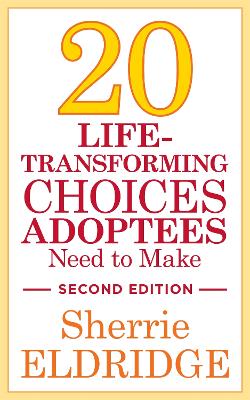 20 Life-Transforming Choices Adoptees Need to Make, Second Edition book