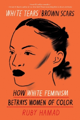 White Tears/Brown Scars: How White Feminism Betrays Women of Color book