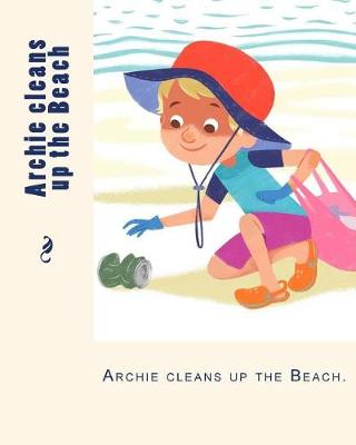 Archie Cleans Up the Beach by Tony Innes