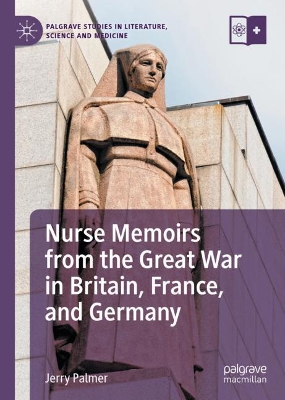Nurse Memoirs from the Great War in Britain, France, and Germany by Jerry Palmer