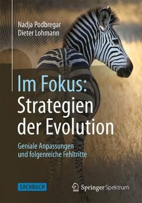 Im Fokus: Strategien der Evolution: Geniale Anpassungen und folgenreiche Fehltritte book