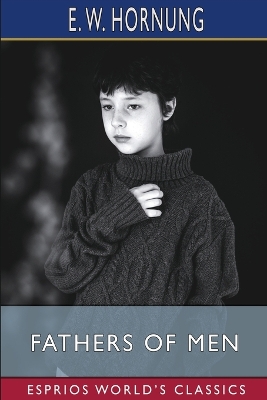 Fathers of Men (Esprios Classics) by E W Hornung