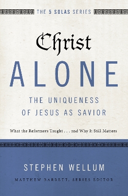 Christ Alone---The Uniqueness of Jesus as Savior book