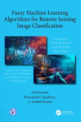 Fuzzy Machine Learning Algorithms for Remote Sensing Image Classification by Anil Kumar