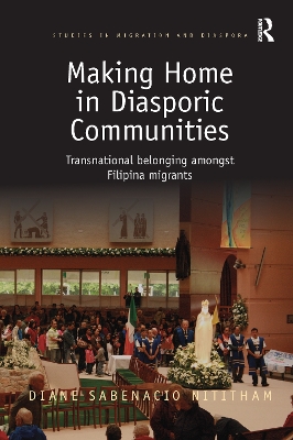 Making Home in Diasporic Communities: Transnational belonging amongst Filipina migrants by Diane Sabenacio Nititham