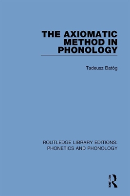 The Axiomatic Method in Phonology by Tadeusz Batóg
