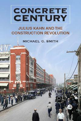 Concrete Century: Julius Kahn and the Construction Revolution book