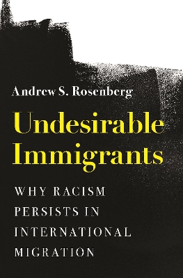 Undesirable Immigrants: Why Racism Persists in International Migration book