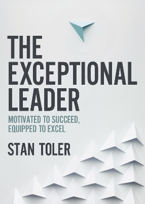 The Exceptional Leader: Motivated to Succeed, Equipped to Excel book