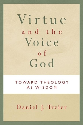 Virtue and the Voice of God: Toward Theology as Wisdom book