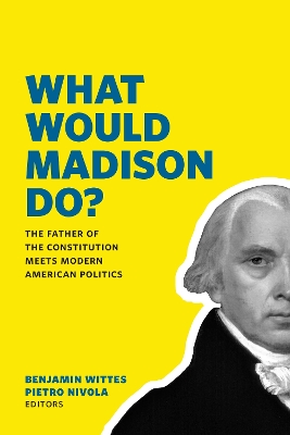 What Would Madison Do? by Benjamin Wittes