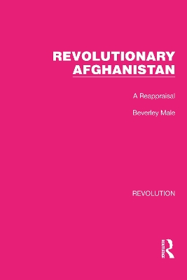 Revolutionary Afghanistan: A Reappraisal by Beverley Male