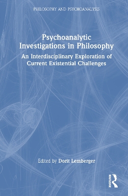 Psychoanalytic Investigations in Philosophy: An Interdisciplinary Exploration of Current Existential Challenges book