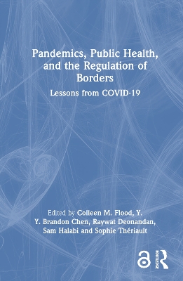 Pandemics, Public Health, and the Regulation of Borders: Lessons from COVID-19 by Colleen M. Flood