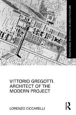 Vittorio Gregotti. Architect of the Modern Project book