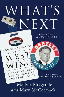 What's Next: A Backstage Pass to The West Wing, Its Cast and Crew, and Its Enduring Legacy of Service book